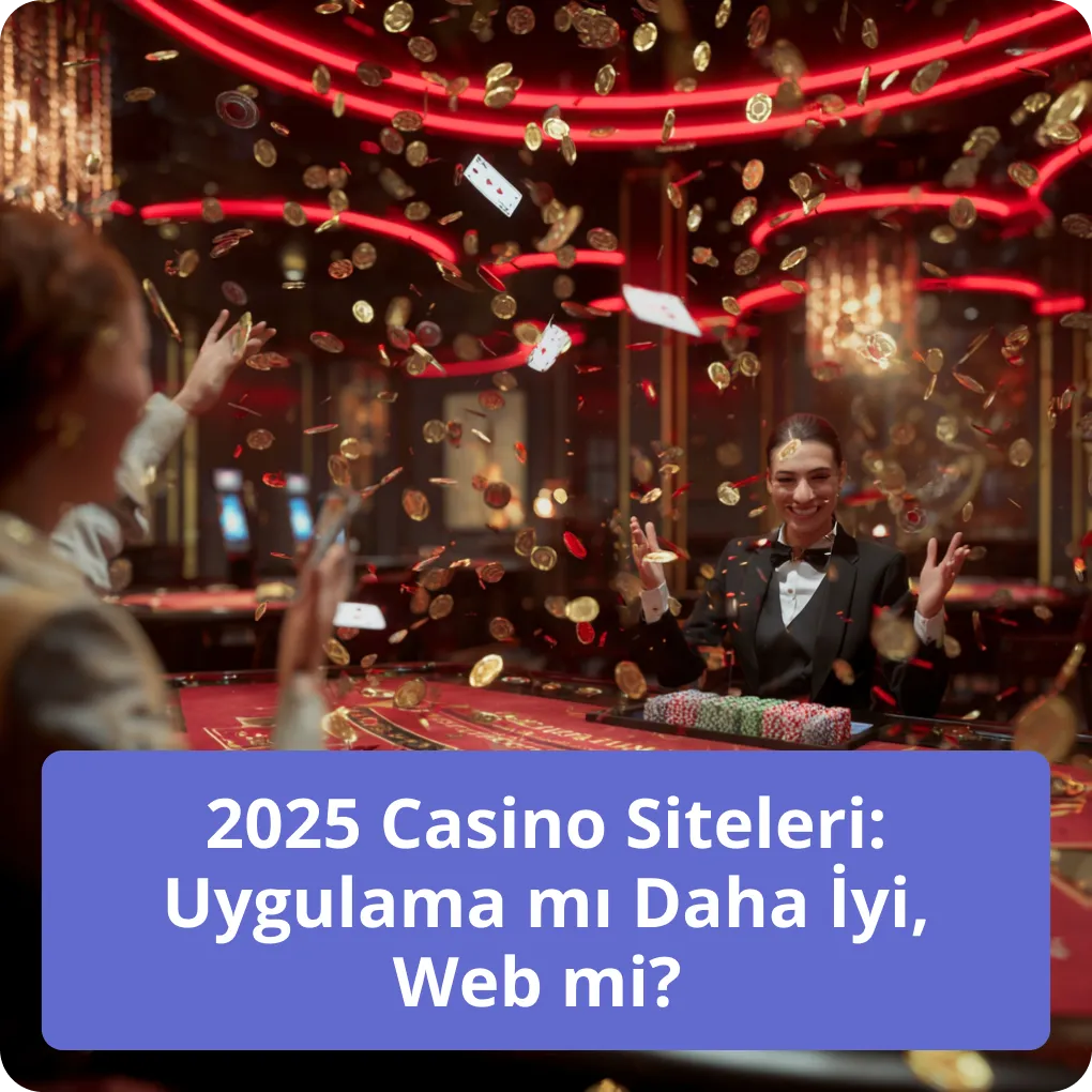 2025 Casino Siteleri: Uygulama mı Daha İyi, Web mi? 